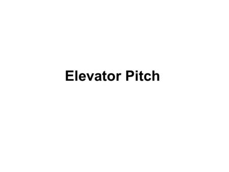 Elevator Pitch. Elevator Pitch Guidelines You have 30 to 60 seconds to explain the Alumni Association. Your 3 Goals: 1.Draw them in, 2.Tell them what.