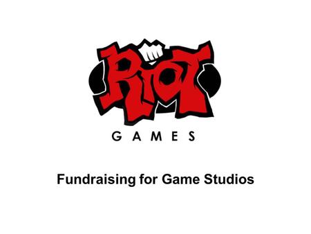 Fundraising for Game Studios. Agenda Funding Sources for Game Development The Angel/VC appetite for Game Investing Recent VC Activity in Games –Active.