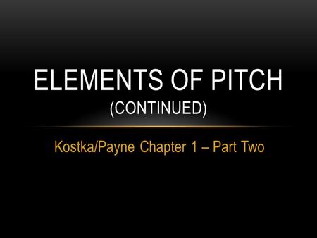 Kostka/Payne Chapter 1 – Part Two ELEMENTS OF PITCH (CONTINUED)