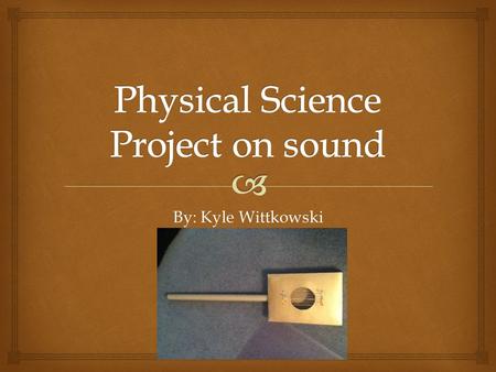By: Kyle Wittkowski.   Sound is used to communicate  Without any sound, the world would be quiet  People make sounds to communicate by speaking from.