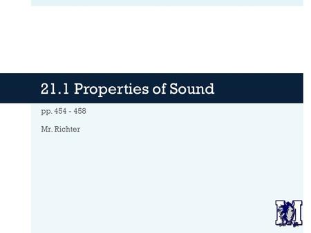21.1 Properties of Sound pp. 454 - 458 Mr. Richter.
