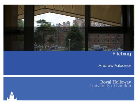 Pitching Andrew Falconer. Congratulations on continuing through the process The Process –Interview –Pitch Feedback –Personalised emailed feedback.