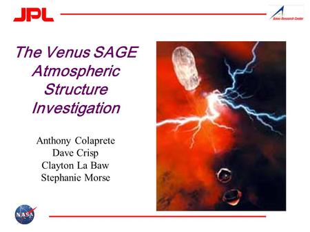The Venus SAGE Atmospheric Structure Investigation Anthony Colaprete Dave Crisp Clayton La Baw Stephanie Morse.