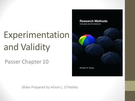 Experimentation and Validity Slides Prepared by Alison L. O’Malley Passer Chapter 10.