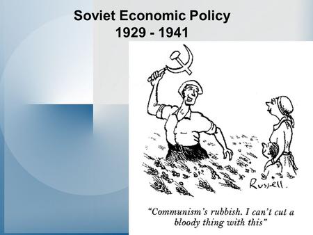 Soviet Economic Policy 1929 - 1941. Policies in the early 1920s War Communism –Pure form of communism Grain Requistioning Banning of Private Trade Nationalisation.
