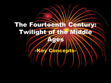 The Fourteenth Century: Twilight of the Middle Ages -Key Concepts-