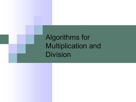 Algorithms for Multiplication and Division