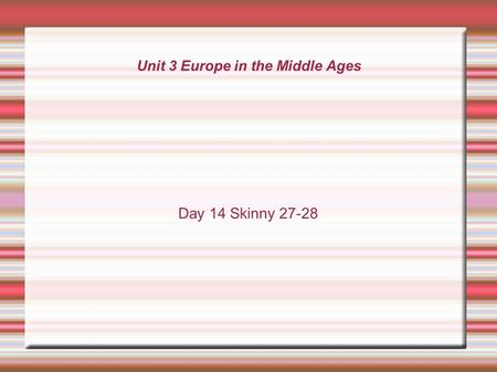 Unit 3 Europe in the Middle Ages Day 14 Skinny 27-28.