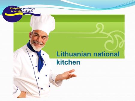 Lithuanian national kitchen. Content Conception The evolution and impact Nobility kitchen Lithuanian cuisine Products Dishes Drinks.