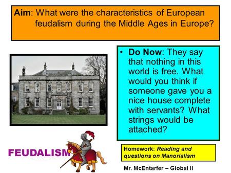 Aim: What were the characteristics of European feudalism during the Middle Ages in Europe? Do Now: They say that nothing in this world is free. What would.