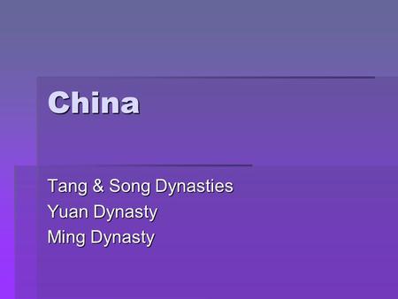 Tang & Song Dynasties Yuan Dynasty Ming Dynasty