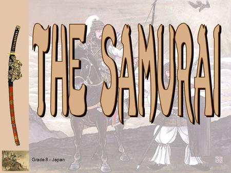 Grade 8 - Japan. Full Samurai Attire Grade 8 - Japan FeudalismFeudalism A political, economic, and social system based on loyalty, the holding of land,