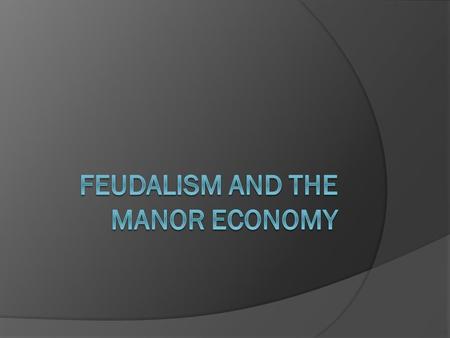 Feudalism  A loosely organized system of rule between powerful local lords and lesser lords called vassals. ○ Feudal contract- vassals gave loyalty and.