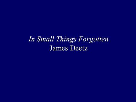 In Small Things Forgotten James Deetz. Historical Archaeology: The archaeology of the spread of European cultures throughout the world since the fifteenth.
