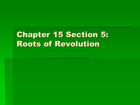 Chapter 15 Section 5: Roots of Revolution. 1. Chinese turned down Britain’s request  Have no value or use for country’s manufactures  “…we possess all.