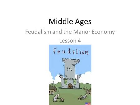 Middle Ages Feudalism and the Manor Economy Lesson 4.