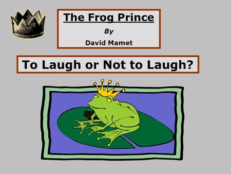 The Frog Prince By David Mamet To Laugh or Not to Laugh?