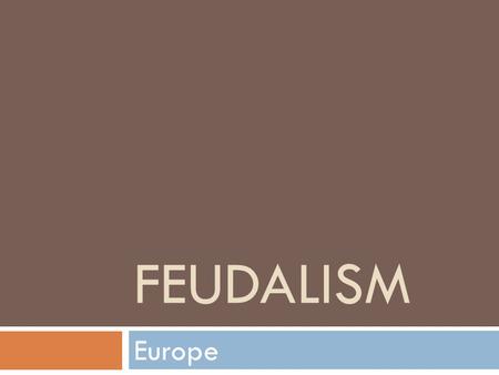 Feudalism Europe.