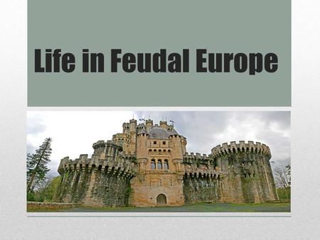 Life in Feudal Europe.