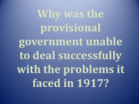 Why was the provisional government unable to deal successfully with the problems it faced in 1917?
