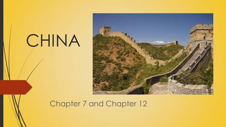 CHINA Chapter 7 and Chapter 12. Chapter 7, Section 1- China’s First Civilizations.