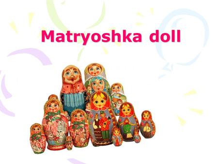 Matryoshka doll. What is it? A matryoshka doll, also known as Russian nesting doll or babushka doll, refers to a set of wooden dolls of decreasing size.