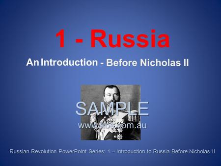 - Before Nicholas II 1 - Russia An Introduction SAMPLE www.kbs.com.au Russian Revolution PowerPoint Series: 1 – Introduction to Russia Before Nicholas.