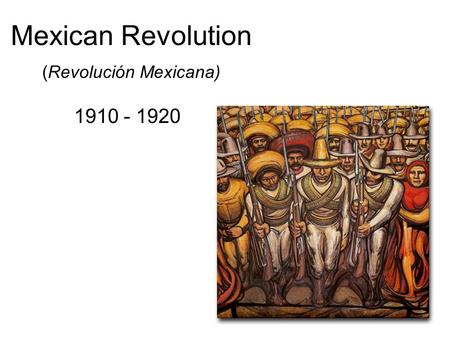 Mexican Revolution (Revolución Mexicana)