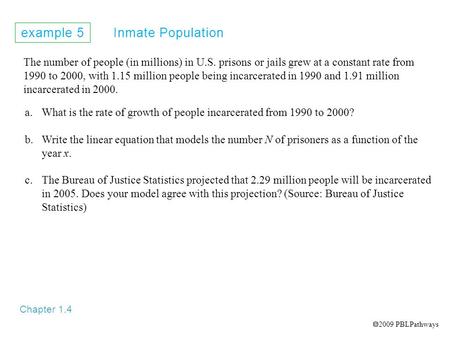 Example 5 Inmate Population Chapter 1.4 The number of people (in millions) in U.S. prisons or jails grew at a constant rate from 1990 to 2000, with 1.15.