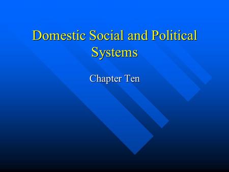 Domestic Social and Political Systems Chapter Ten.