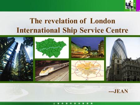 The revelation of London International Ship Service Centre ---JEAN.