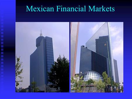 Mexican Financial Markets. Mexico’s Economic: Highlights GDP: $621 B GDP: $621 B  Largest in Latin America  12 th largest of the World 8 th Largest.