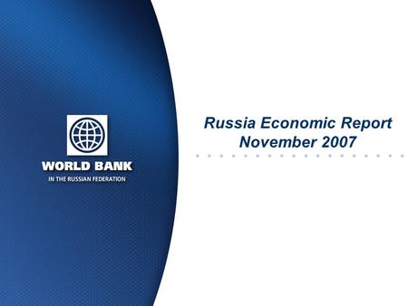 Russia Economic Report November 2007. 2 Main Messages Robust growth supported by high energy prices, large capital inflows, rising domestic demand and.