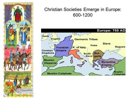 Christian Societies Emerge in Europe: 600-1200.