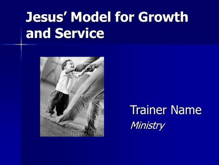 Jesus’ Model for Growth and Service Trainer Name Ministry.