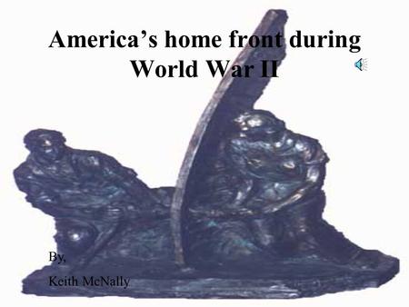 America’s home front during World War II By, Keith McNally.