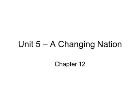 Unit 5 – A Changing Nation