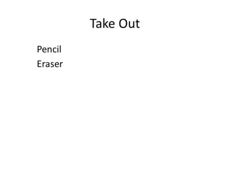 Take Out Pencil Eraser. When finished with quiz… Copy down “Good Data” rules from whiteboard onto the bottom of page 26 Conventions for Good Data: