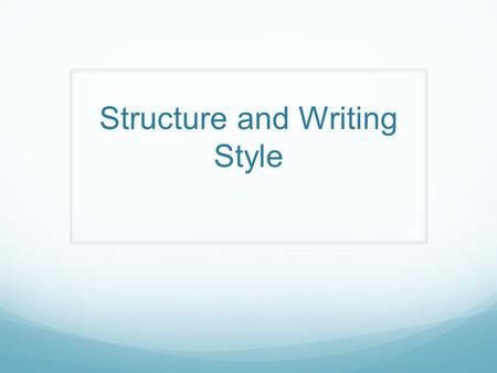 Structure and Writing Style. Do Now Independently in your notes, answer the following questions in 1-2 sentences. How would you define structure in writing?