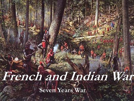 French and Indian War Seven Years War Seven Years War.