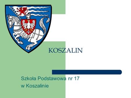 KOSZALIN Szkoła Podstawowa nr 17 w Koszalinie. Coat of arms 1400-1800 showing the head of John the Baptist. 1800-1939from 1266 to 1440 1938-1959from 1959.