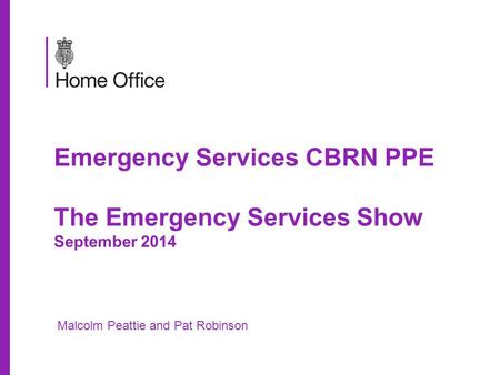 Emergency Services CBRN PPE The Emergency Services Show September 2014 Malcolm Peattie and Pat Robinson.