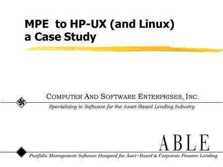 MPE to HP-UX (and Linux) a Case Study. Rick Gilligan zSr. Software Specialist at CASE since 1980 zTools Developer from 1980-1983 zArchitect and Product.