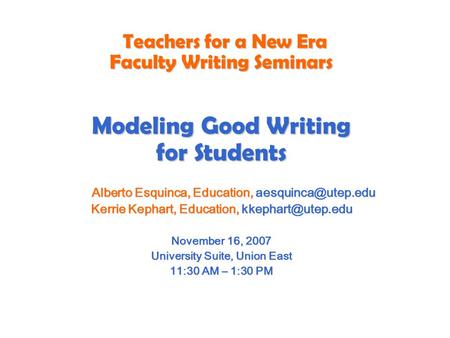 Teachers for a New Era Faculty Writing Seminars Modeling Good Writing for Students Alberto Esquinca, Education, Alberto Esquinca, Education,