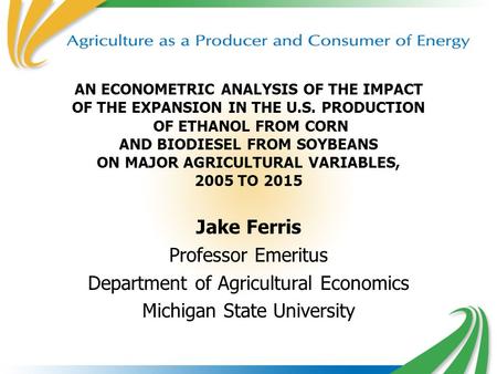 AN ECONOMETRIC ANALYSIS OF THE IMPACT OF THE EXPANSION IN THE U.S. PRODUCTION OF ETHANOL FROM CORN AND BIODIESEL FROM SOYBEANS ON MAJOR AGRICULTURAL VARIABLES,