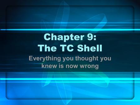 Chapter 9: The TC Shell Everything you thought you knew is now wrong.