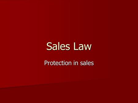 Sales Law Protection in sales. Consumer- An individual who acquires goods that are intended primarily for personal, family, or household use. Consumer-