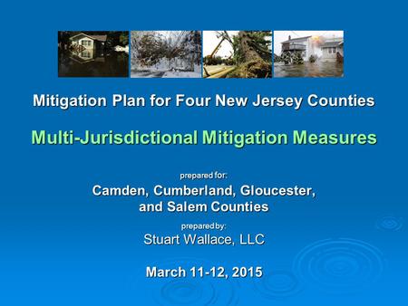 Mitigation Plan for Four New Jersey Counties Multi-Jurisdictional Mitigation Measures prepared for: Camden, Cumberland, Gloucester, and Salem Counties.