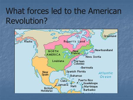 What forces led to the American Revolution?. Social Forces Feeding Rebellion 1. Population is booming through immigration and reproduction (Conquest.
