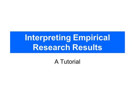 Interpreting Empirical Research Results A Tutorial.